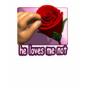 He Loves Me Not T-shirt