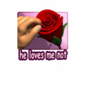 He Loves Me Not T-shirt