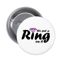 He Put a Ring on it - for the Bride to be Button