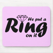 He Put a Ring on it - for the Bride to be Mouse Pad