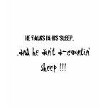 He talks in his sleep... t-shirts