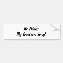 He Thinks My Tractors Tractor Gifts Bumper Stickers