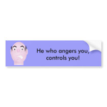 He who angers you - Bumper Sticker