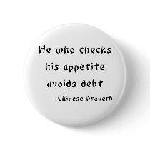 He who checks his appetite avoids debt pinback buttons
