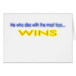 He Who Dies With The Most Toys Wins Greeting Cards
