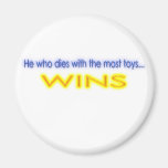 He Who Dies With The Most Toys Wins Refrigerator Magnet