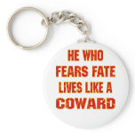 He Who Fears Fate Lives Like A Coward Key Chains