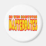 He Who Hesitates Masterbates Magnets