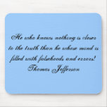 He who knows nothing is closer to the truth tha... mousepad