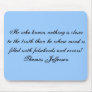 He who knows nothing is closer to the truth tha... mousepad