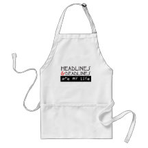 Headlines and Deadlines Are my Life Apron