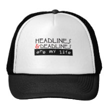 Headlines and Deadlines Are my Life Hats