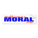 HEALTH CARE IS A MORAL ISSUE BUMPER STICKER bumper stickers