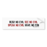 Hear No Evil Have No Fun Bumpersticker