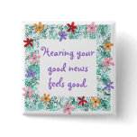 Hearing your good news feels good Affirmation pin buttons