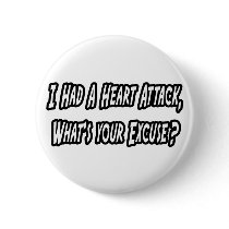 Heart Attack...Your Excuse?