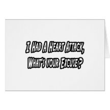 Heart Attack...Your Excuse? Cards