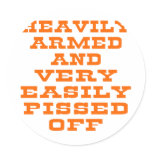 Heavily Armed And Very Easily Pissed Off Round Stickers