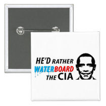He'd Rather Waterboard the CIA buttons