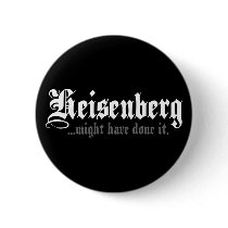 Heisenberg...