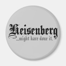Heisenberg... Fridge Magnets