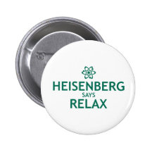 Heisenberg Says Relax Pinback Button
