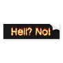 hell? no! bumper sticker