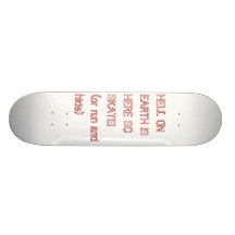 HELL ON EARTH IS HERE SO SKATE!  (or run and hide) Custom Skateboard