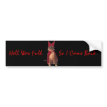 Hell Was Full, So I Came Back bumper stickers