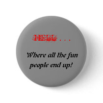 HELL . . ., Where all the fun, people end up! Pin