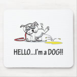 Hello I'm a Dog ! Mouse Pads