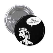 Hello? Is This The OUTSIDE WORLD?! Retro Housewife Button