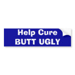 Help Cure BUTT UGLY bumper stickers