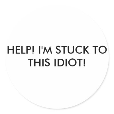 HELP! I'M STUCK TO THIS IDIOT! ROUND STICKERS by mcerna