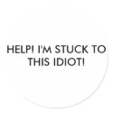 HELP! I'M STUCK TO THIS IDIOT! stickers