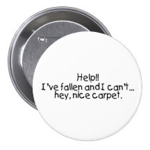 Help Ive Fallen And I Cant Get Up Hey Nice Carpet Pinback Button