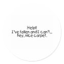 Help Ive Fallen And I Cant Get Up Hey Nice Carpet stickers