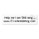 Help me I am Still singlewww.21onlinedating.com bumper stickers