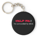HELP ME I'm surrounded by idiots Keychain