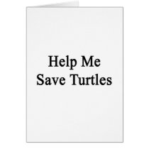 Help Me Save Turtles Greeting Cards