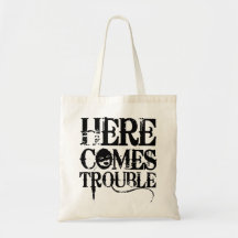 Here Comes Trouble Shirt Canvas Bags