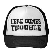 Here Comes Trouble Trucker Hats
