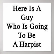 Here Is A Guy Who Is Going To Be A Harpist Posters