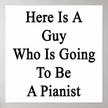 Here Is A Guy Who Is Going To Be A Pianist Posters