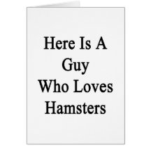 Here Is A Guy Who Loves Hamsters Greeting Card