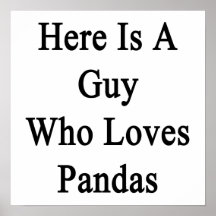 Here Is A Guy Who Loves Pandas Posters