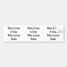 Here Lives A Guy Who Loves Seals Bumper Stickers