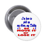 Here to pick up hero daddy so move it or lose it pin