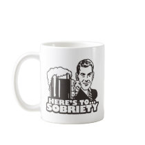 Here's To Sobriety Coffee Mugs