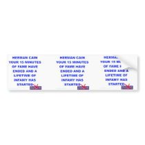 Herman Cain 15 Minutes of Fame is Over Bumper Sticker